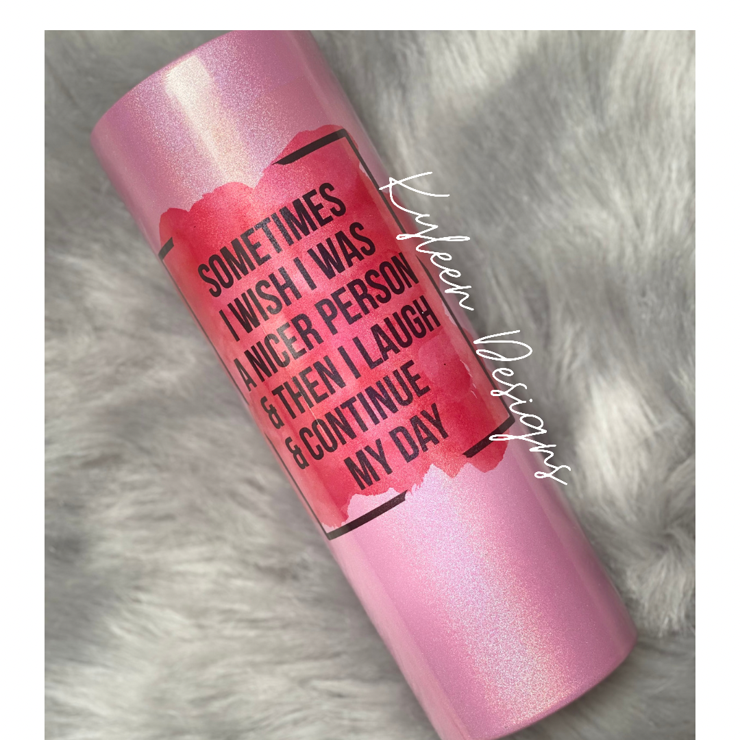 Sometimes I Wish I Was A Nicer Person, Holographic 20 Ounce Tumbler