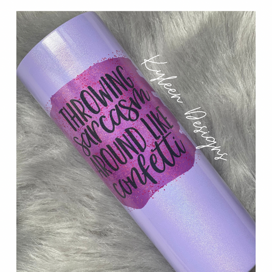 Throwing Sarcasm Around Like Confetti 20 Holographic Ounce Tumbler
