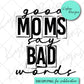 Good moms say bad words High RES PNG for coffee/beer glass