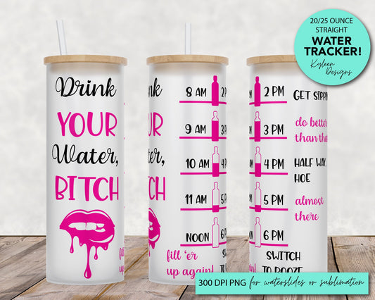 25 oz frosted glass tumbler png, drink your water bitch Tumbler template water tracker High res PNG digital file