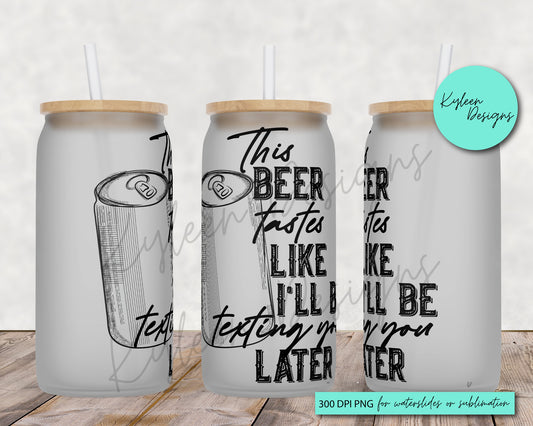 This beer tastes like I'll be texting you later High RES PNG for coffee/beer glass