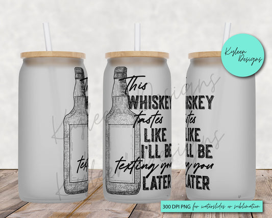 This whiskey tastes like I'll be texting you later High RES PNG for coffee/beer glass