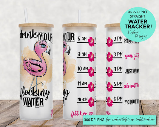25 oz glass tumbler Drink your flocking water flamingo Water tracker 20/25 ounce wrap for sublimation, waterslide High res PNG digital file