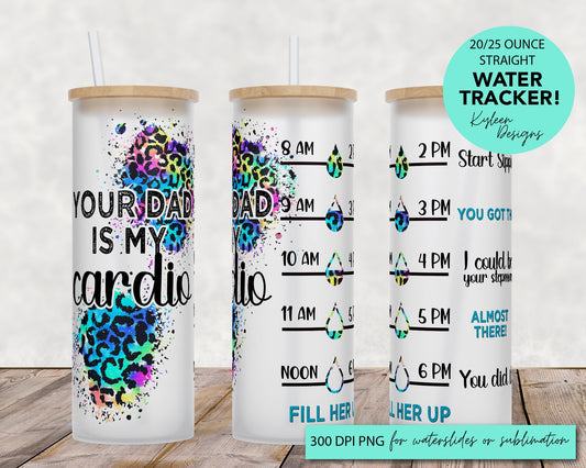 25 oz glass tumbler Your dad is my cardio Water tracker 20/25 ounce wrap for sublimation, waterslide High res PNG digital file