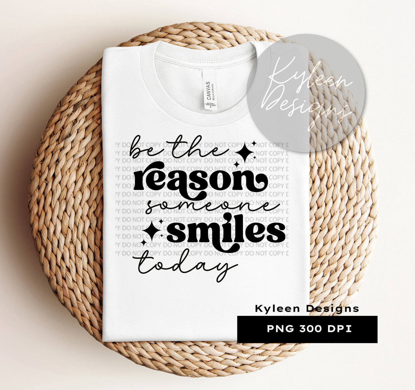 Be the reason someone smiles High res 300 dpi PNG digital file for sublimation, DTF, DTG, printable vinyl etc